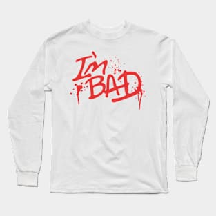 I'm Bad! Long Sleeve T-Shirt